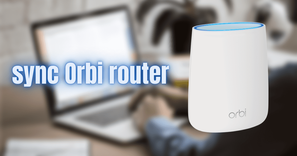 sync Orbi router